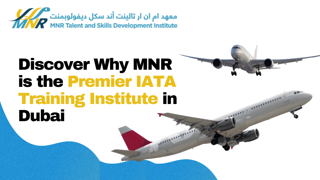 Discover Why MNR is the Premier IATA Training Institute in Dubai