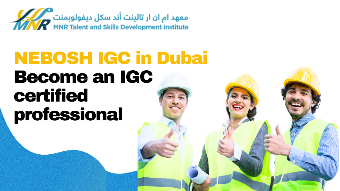 NEBOSH IGC in Dubai - Become an IGC-certified professional
